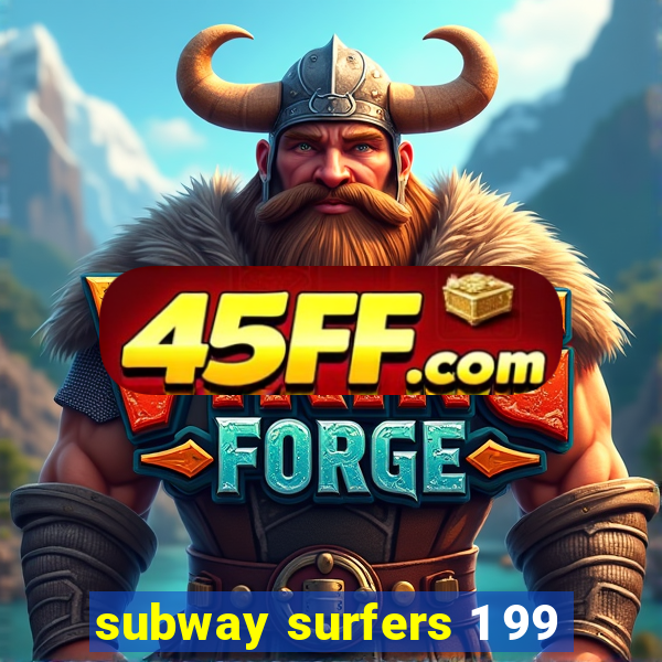 subway surfers 1 99